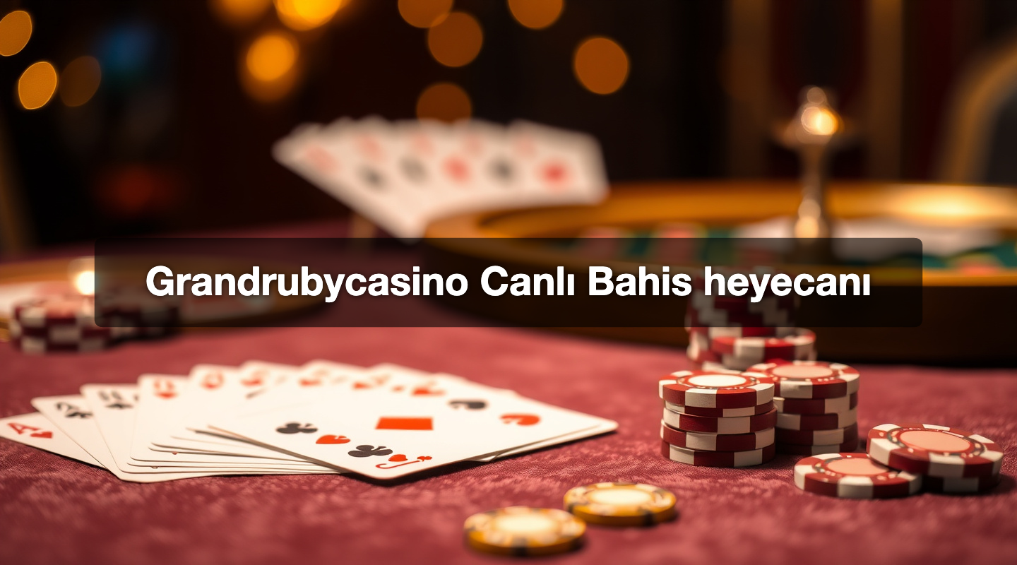 Grandrubycasino Canlı Bahis heyecanı
