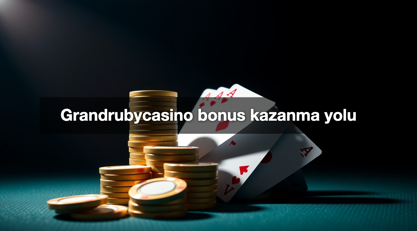 Grandrubycasino bonus kazanma yolu