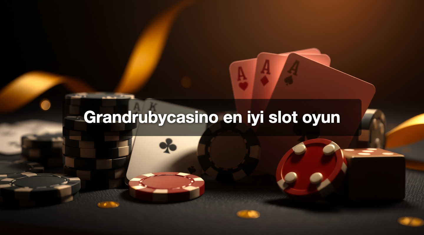 Grandrubycasino en iyi slot oyun
