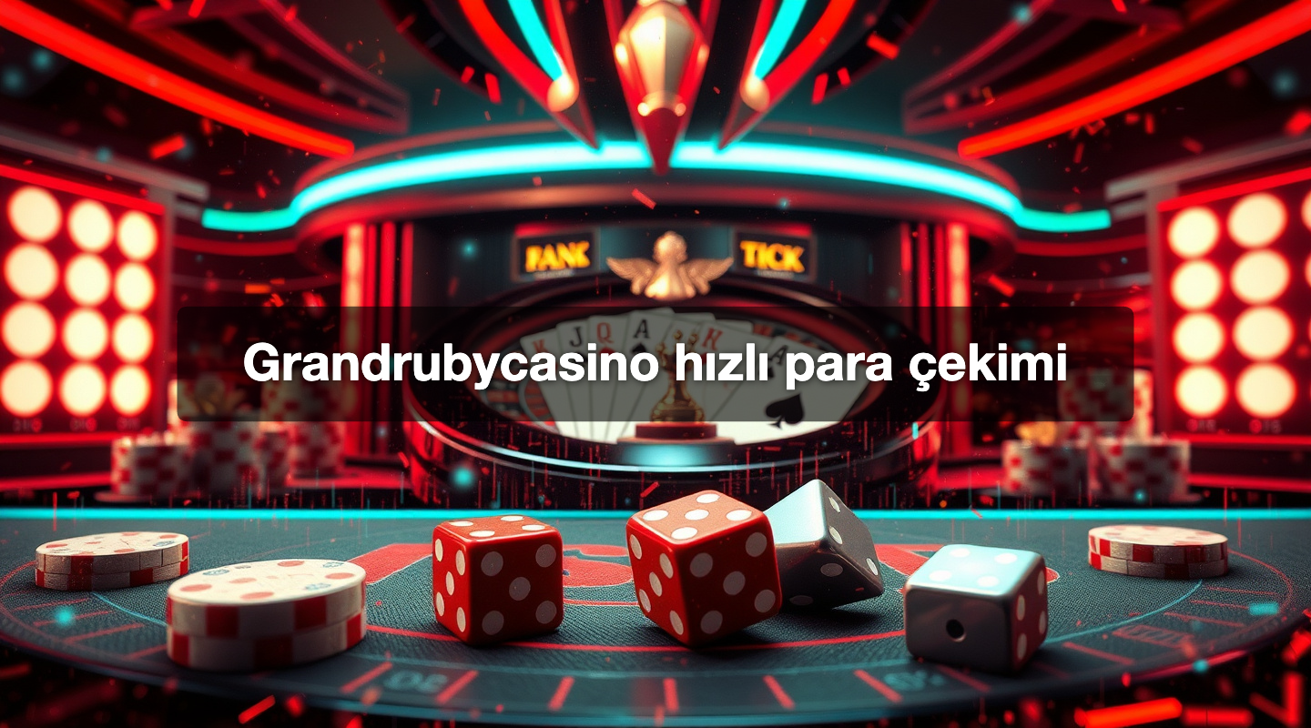 Grandrubycasino hızlı para çekimi