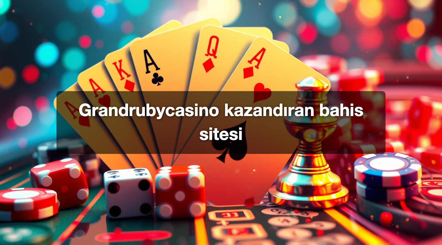 Grandrubycasino kazandıran bahis sitesi